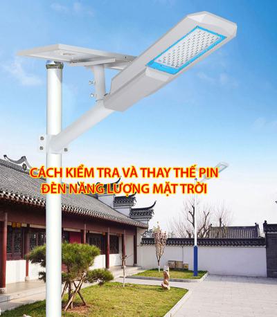 Cách kiểm tra và thay thế pin đèn năng lượng mặt trời