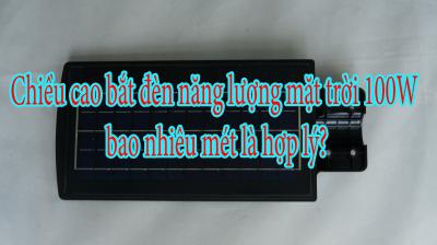 Chiều cao bắt đèn năng lượng mặt trời 100W bao nhiêu mét là hợp lý?