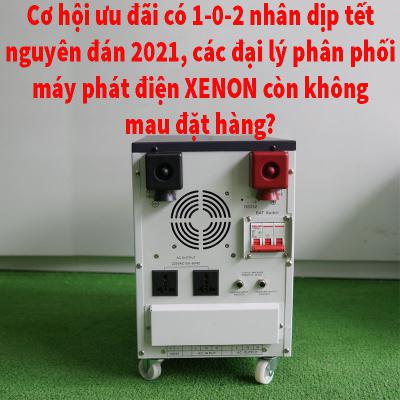 Cơ hội ưu đãi có 1-0-2 nhân dịp tết Nguyên Đán 2021, các đại lý phân phối máy phát điện XENON còn không mau đặt hàng?????