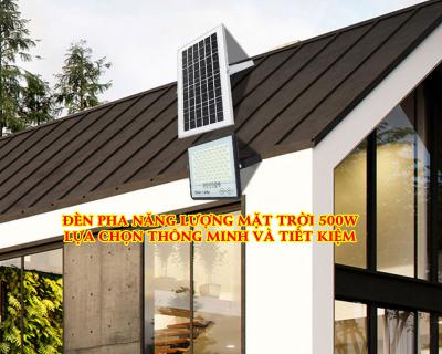Đèn Pha Năng Lượng Mặt Trời 500w Lựa Chọn Thông Minh Và Tiết Kiệm