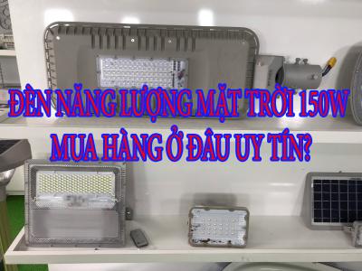 Giá đèn năng lượng mặt trời 150W – Mua hàng ở đâu uy tín?