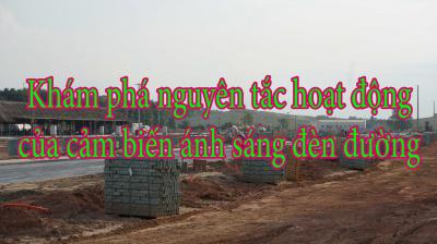 Khám phá nguyên tắc hoạt động của cảm biến ánh sáng đèn đường