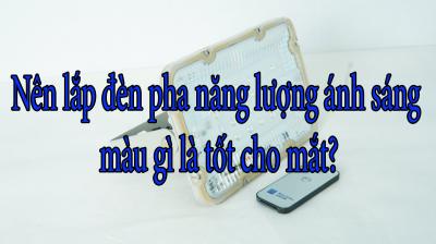 Nên lắp đèn pha năng lượng ánh sáng màu gì là tốt cho mắt?