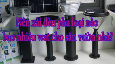 Nên xài đèn pha loại nào bao nhiêu wat cho sân vườn nhà?