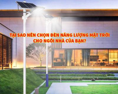 Tại sao nên chọn đèn năng lượng mặt trời cho ngôi nhà bạn?
