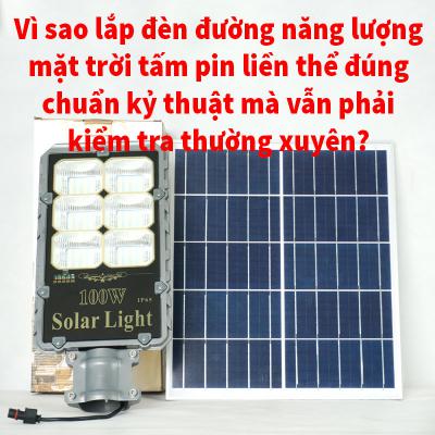 Vì sao lắp đèn đường dùng năng lượng của mặt trời tấm pin tách thể đúng chuẩn kỹ thuật mà vẫn phải kiểm tra thường xuyên?